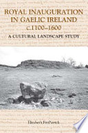 Royal inauguration in Gaelic Ireland c. 1100-1600 : a cultural landscape study /