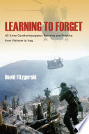 Learning to forget : US Army counterinsurgency doctrine and practice from Vietnam to Iraq /