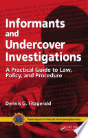 Informants and undercover investigations : a practical guide to law, policy, and procedure /