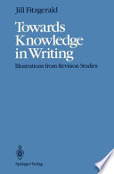 Towards Knowledge in Writing : Illustrations from Revision Studies /