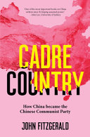 Cadre Country : how China became the Chinese Communist Party /