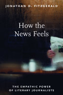 How the news feels : the empathic power of literary journalists /