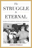 The struggle is eternal : Gloria Richardson and black liberation /