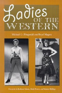 Ladies of the western : interviews with fifty-one more actresses from the silent era to the television westerns of the 1950s and 1960s /