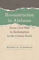 Reconstruction in Alabama : from Civil War to redemption in the cotton South /