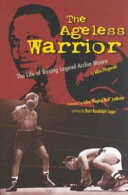 The ageless warrior : the life of boxing legend Archie Moore /