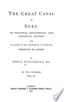 The great canal at Suez, its political, engineering, and financial history : with an account of the struggles of its projector, Ferdinand de Lesseps /