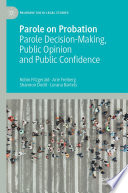 Parole on Probation : Parole Decision-Making, Public Opinion and Public Confidence /