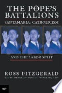 The Pope's battalions : Santamaria, Catholicism and the Labor split / Ross Fitzgerald with the assistance of Adam Carr and William J. Dealy.
