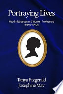 Portraying lives : headmistresses and women professors, 1880s-1940s /