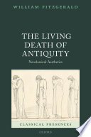 The living death of antiquity : neoclassical aesthetics /