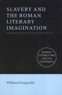 Slavery and the Roman literary imagination /
