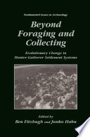 Beyond Foraging and Collecting : Evolutionary Change in Hunter-Gatherer Settlement Systems /