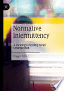 Normative Intermittency : A Sociology of Failing Social Structuration /