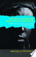 Tactical rape in war and conflict : international recognition and response /