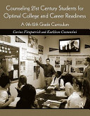Counseling 21st century students for optimal college and career readiness : a 9th-12th grade curriculum /