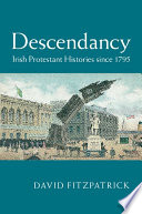 Descendancy : Irish Protestant histories since 1795 /
