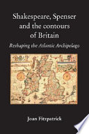 Shakespeare, Spenser and the contours of Britain : reshaping the Atlantic archipelago /