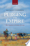 Purging the empire : mass expulsions in Germany, 1871-1914 /