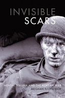 Invisible scars : mental trauma and the Korean War /