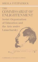 The Commissariat of Enlightenment ; Soviet organization of education and the arts under Lunacharsky, October 1917-1921.