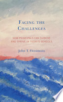 Facing the challenges : how principals can survive and thrive in today's schools /