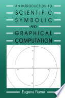 An introduction to scientific, symbolic, and graphical computation /