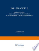 Fallen angels : Balthasar Bekker, spirit belief, and confessionalism in the seventeenth century Dutch Republic /