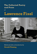 COLLECTED POETRY AND PROSE OF LAWRENCE FIXEL.