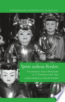 Spirits without Borders : Vietnamese Spirit Mediums in a Transnational Age /