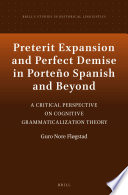 Preterit expansion and perfect demise in Porteño Spanish and beyond : a critical perspective on cognitive grammaticalization theory /