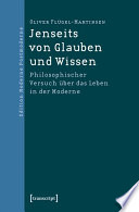 Jenseits von Glauben und Wissen : Philosophischer Versuch über das leben in der moderne /