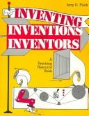 Inventing, inventions, and inventors : a teaching resource book /