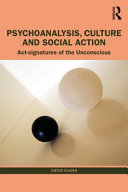 Psychoanalysis, culture and social action : act signatures of the unconscious /