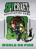 Spycraft roleplaying game, version 2.0 : world on fire /