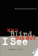 Was blind, but now I see : white race consciousness & the law /