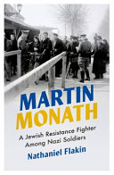Martin Monath : a Jewish resistance fighter among Nazi soldiers /