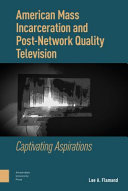 American mass incarceration and post-network quality television : captivating aspirations /