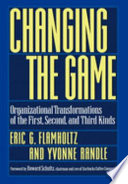 Changing the game : organizational transformations of the first, second, and third kinds /