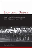 Law and order : street crime, civil unrest, and the crisis of liberalism in the 1960s /