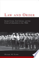 Law and order : street crime, civil unrest, and the crisis of liberalism in the 1960s /