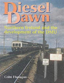 Diesel dawn : Ireland's contribution to the development of the DMU, 1931-1967 /
