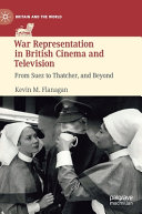 War representation in British cinema and television : From Suez to Thatcher, and beyond /