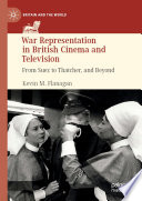 War Representation in British Cinema and Television : From Suez to Thatcher, and Beyond /