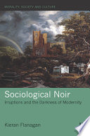 Sociological noir : irruptions and the darkness of modernity /