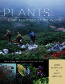 Plants from the edge of the world : new explorations in the Far East /