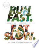 Run fast, eat slow : nourishing recipes for athletes /