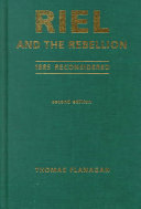 Riel and the Rebellion : 1885 reconsidered /