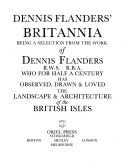 Dennis Flanders' Britannia : being a selection from the work of Dennis Flanders who ... has observed, drawn & loved the landscape & architecture of the British Isles.