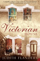 The Victorian house : domestic life from childbirth to deathbed /